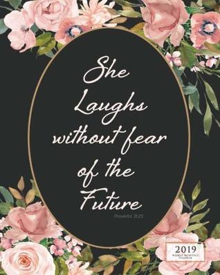 Read online She Laughs Without Fear 2019 Weekly Monthly: 12 Month Inspirational Christian Planner Desktop Diary with Vertical Calendar Days & Appointment Agenda - Enchanted Willow | PDF
