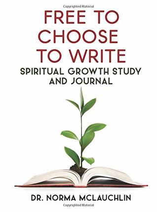 Read online Free to Choose to Write: Spiritual Growth Journal - Dr. Norma McLauchlin file in ePub
