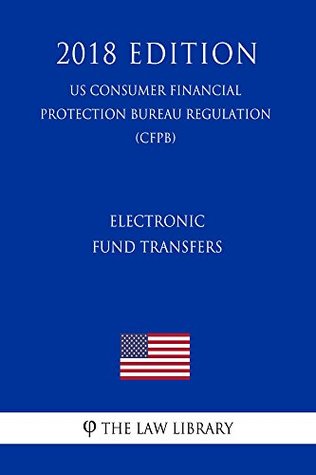 Read Electronic Fund Transfers (US Consumer Financial Protection Bureau Regulation) (CFPB) (2018 Edition) - The Law Library | PDF