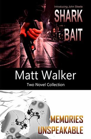 Read Shark Bait & Memories Unspeakable: 2 novel collection - Matt Walker | PDF