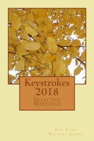 Download Keystrokes 2018: Selected Writings From the Members of the Oak Park Writers Group - Oak Park Writers Group file in PDF