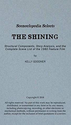 Read online Sceneclopedia Selects: The Shining: Structural Components, Story Analysis, and the Complete Scene List of the 1980 Feature Film - Kelly Goodner file in ePub