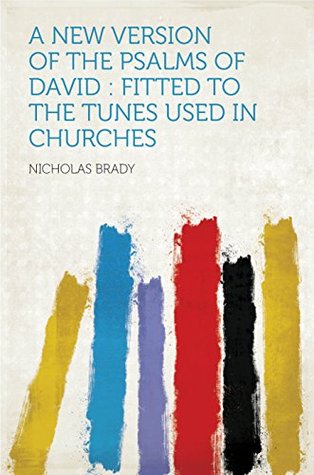 Download A New Version of the Psalms of David : Fitted to the Tunes Used in Churches - Brady file in PDF