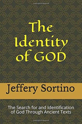Download The Identity of God: The Search for and Identification of God Through Ancient Texts - Jeffery L. Sortino | ePub