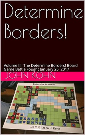 Download Determine Borders!: Volume III: The Determine Borders! Board Game Battle Fought January 25, 2017 - John Kohn | ePub