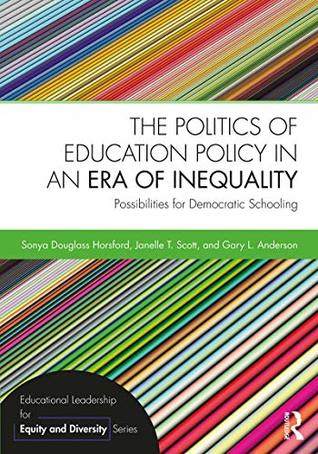 Download The Politics of Education Policy in an Era of Inequality: Possibilities for Democratic Schooling (Educational Leadership for Equity and Diversity) - Sonya Douglass Horsford | ePub