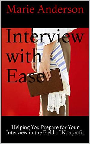 Read online Interview with Ease: Helping You Prepare for Your Interview in the Field of Nonprofit - Marie Anderson | PDF