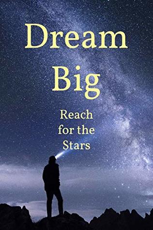 Read online Dream Big - Reach for the Stars - Journal: College-Ruled Notebook, Journal, 120 page, lined, 6 x 9, Inspirational - Jimm Burton | PDF