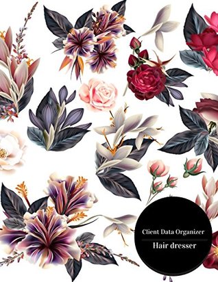Read online Client Data Organizer Hair Dresser: Hair Stylist Client Organizer & Client Management System. Including Address Details And Appointment. Information Keeper & Record Log Paperback - February 28, 2018 -  file in ePub