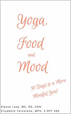 Read Yoga, Food and Mood: 30 Days to a More Mindful You! - Alyssa Lavy file in PDF