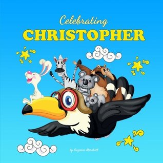 Download Celebrating Christopher: Personalized Baby Books & Personalized Baby Gifts (Personalized Children's Books, Baby Books, Baby Shower Gifts) - Suzanne Marshall file in PDF