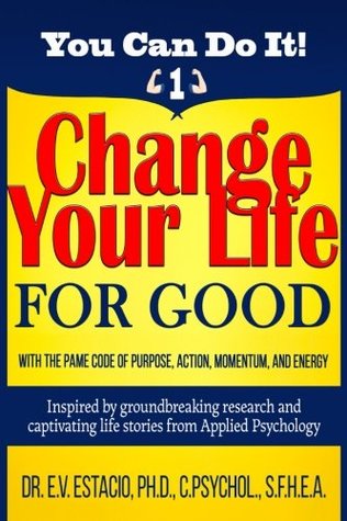 Read Change Your Life for Good with the PAME Code of Purpose, Action, Momentum, and Energy: Inspired by groundbreaking research and captivating life  Psychology (You Can Do It!) (Volume 1) - Dr E V Estacio PhD | ePub