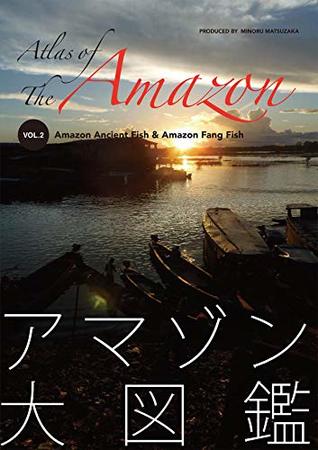 Read Atlas of the Amazon volume two Amazon Ancient Fish and Amazon Fang Fish - Minoru Matsuzaka | ePub