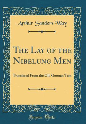 Download The Lay of the Nibelung Men: Translated from the Old German Text (Classic Reprint) - Arthur Sanders Way file in PDF