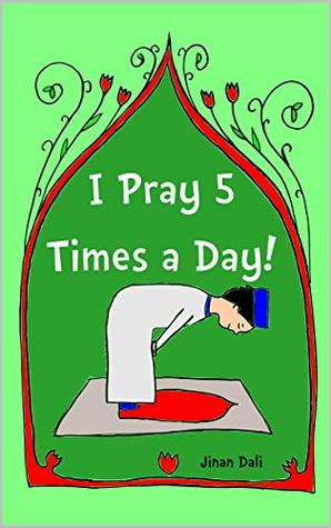 Read I Pray Five Times a Day!: Muslim Children Rhymes By Jinan Dali - Jinan Dali | PDF