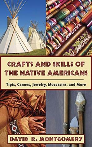 Download Crafts and Skills of the Native Americans: Tipis, Canoes, Jewelry, Moccasins, and More - David R. Montgomery file in ePub