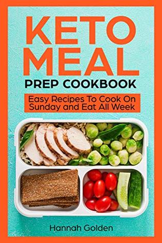 Read Keto Meal Prep Cookbook: Easy Recipes to Cook On Sunday and Eat All Week - Hannah Golden | ePub
