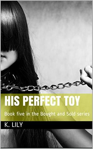 Download His Perfect Toy: Book five in the Bought and Sold series - k. lily file in ePub