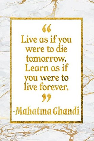 Read Live As If You Were To Die Tomorrow. Learn As If You Were To Live Forever: Gold Marble Mahatma Ghandi Quote Inspirational Notebook -  file in ePub