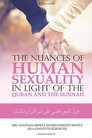 Download the Nuances of Human Sexuality in Light of the Quran and the Sunnah - ABU AALIYAH ABDULLAH IBN DWIGHT BATTLE | PDF