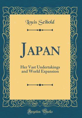 Read Japan: Her Vast Undertakings and World Expansion (Classic Reprint) - Louis Seibold file in ePub