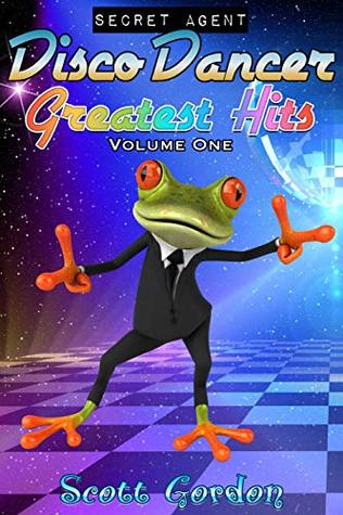 Download Secret Agent Disco Dancer: Greatest Hits Vol. 1 - Scott Gordon | ePub