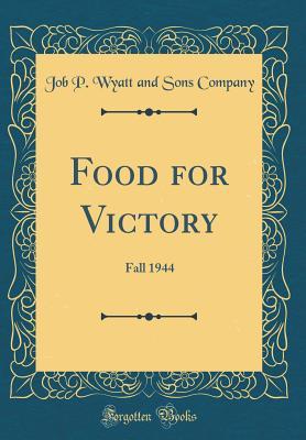 Read online Food for Victory: Fall 1944 (Classic Reprint) - Job P Wyatt and Sons Company file in ePub