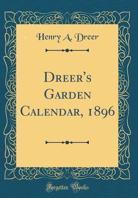 Read online Dreer's Garden Calendar, 1896 (Classic Reprint) - Henry A. Dreer file in ePub