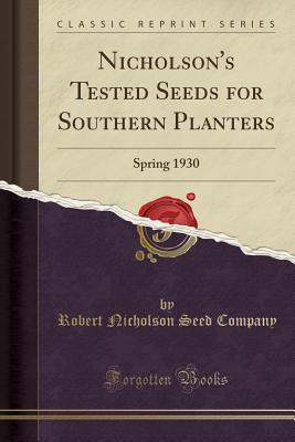 Read Nicholson's Tested Seeds for Southern Planters: Spring 1930 (Classic Reprint) - Robert Nicholson Seed Company file in PDF