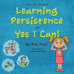 Read online Learning Persistence Or Yes I Can! (Children's Life Skills Series Book 7) - Asaf Shani file in PDF