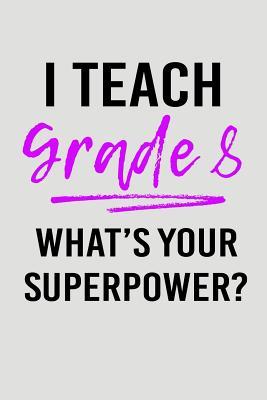 Read online I Teach Grade 8 What's Your Superpower?: Blank Lined Journal to Write in Teacher Notebook V2 - Natalie Wallace | ePub