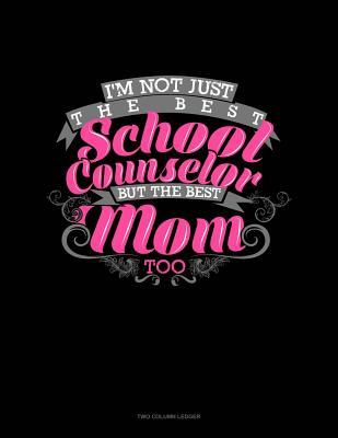 Read online Not Just the Best School Counselor But the Best Mom Too: Two Column Ledger -  | ePub