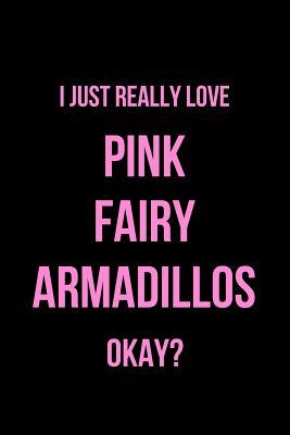 Read online I Just Really Love Pink Fairy Armadillos Okay?: Blank Line Journal -  file in PDF