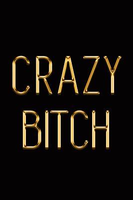 Download Crazy Bitch: Elegant Gold & Black Notebook Show the World You Can't Be Messed With! Stylish Luxury Journal - Makmak Luxury | ePub