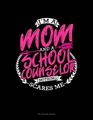 Read online I'm a Mom and a School Counselor Nothing Scares Me: Two Column Ledger -  | PDF