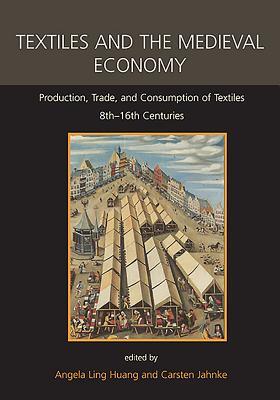 Read online Textiles and the Medieval Economy: Production, Trade, and Consumption of Textiles, 8th-16th Centuries - Angela Ling Huang | PDF