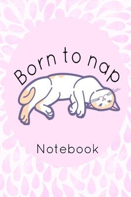 Download Born to Nap Notebook: Cat Homework Book Notepad Notebook Composition and Journal Diary -  | ePub