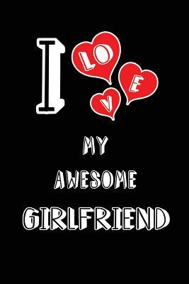 Download I Love My Awesome Girlfriend: Blank Lined 6x9 Love Journal/Notebooks as Gift for Birthday, Valentine's Day, Anniversary, Thanks Giving, Christmas, Apology, Graduation or Any Occasions of Your Spouse, Lover, Partner, Friend, Relative, Coworker or Family -  | ePub