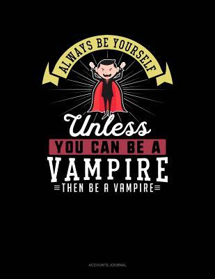 Read online Always Be Yourself Unless You Can Be a Vampire Then Be a Vampire: Accounts Journal -  file in ePub