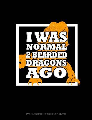 Read online I Was Normal 2 Bearded Dragons Ago: Graph Paper Notebook - 0.25 Inch (1/4) Squares -  | PDF
