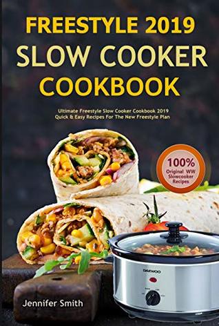 Read online Freestyle 2019 Slow Cooker Cookbook: Ultimate Freestyle Slow Cooker Cookbook: Quick and Easy Recipes For the New Freestyle Plan - Jennifer Smith | ePub