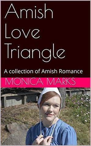 Read online Amish Love Triangle: A collection of Amish Romance - Monica Marks file in ePub