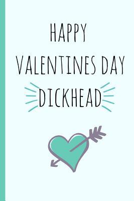 Download Happy Valentines Day Dickhead: A Funny Lined Notebook. Blank Novelty Journal with a Romantic Cover, Perfect as a Gift (& Better Than a Card) for Your Amazing Partner! - Sweary Mcleary | ePub