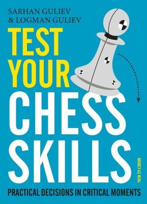 Download Test Your Chess Skills: Practical Decisions in Critical Moments - Sarhan Guliev file in PDF