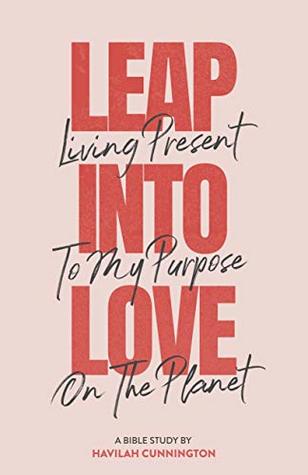 Read Leap into Love: Living Present to my Purpose on the Planet - Havilah Cunnington | PDF