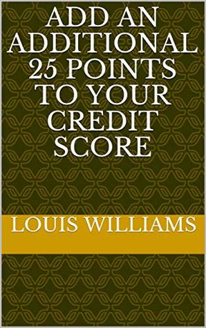 Download Add An Additional 25 Points to Your Credit Score (Create Credit Freedom Book 1) - Louis Williams | PDF