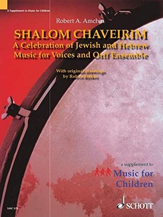 Read online SHALOM CHAVEIRIM A CELEBRATION OF JEWISH & HEBREW MUSIC FOR VOICES/ORFF ENSEMBLE - Robert A Amchin | PDF
