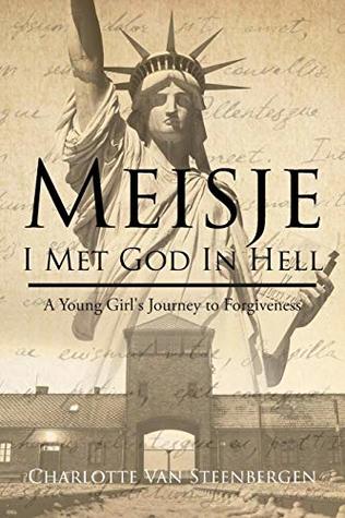 Download Meisje: I Met God in Hell: A Young Girl's Journey to Forgiveness - Charlotte Van Steenbergen file in ePub