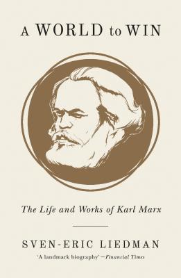 Read online A World to Win: The Life and Works of Karl Marx - Sven-Eric Liedman file in PDF