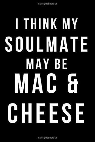 Read online I Think My Soulmate May Be Mac & Cheese: Blank Line Journal -  | PDF